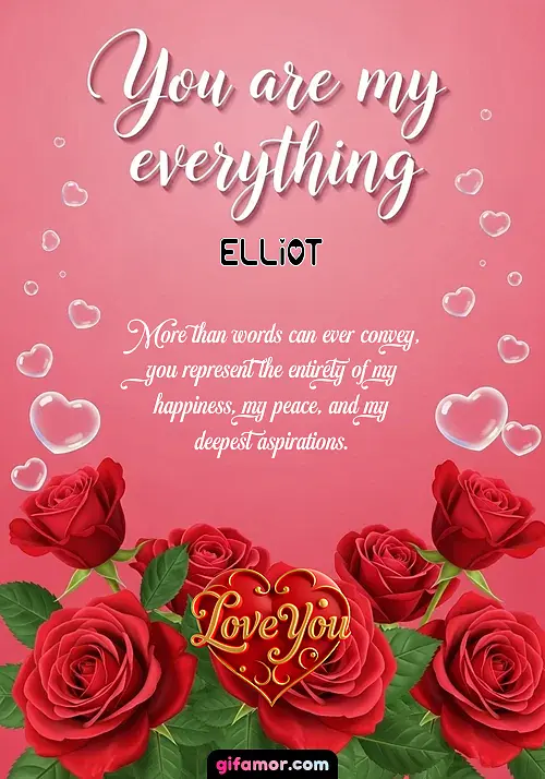 You are my everything Elliot