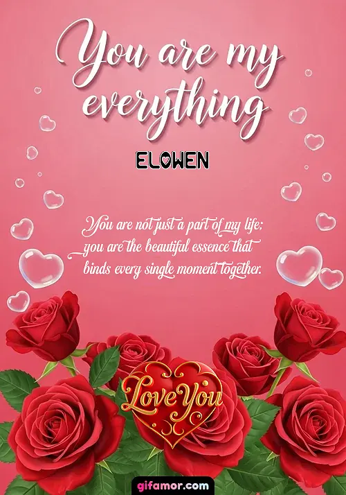 You are my everything Elowen