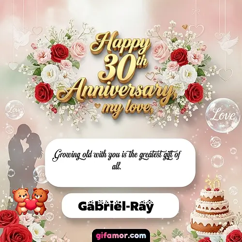 Happy 30th anniversary, my love Gabriel-Ray