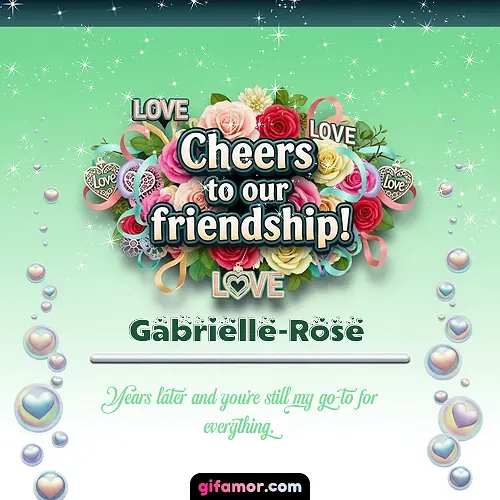 Cheers to our friendship!  IV Gabrielle-Rose