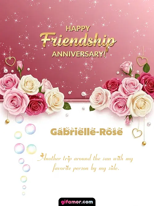 Happy friendship anniversary! Gabrielle-Rose