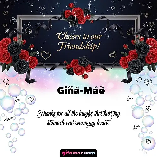 Cheers to our friendship!  V Gina-Mae