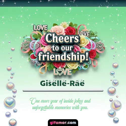 Cheers to our friendship!  IV Giselle-Rae