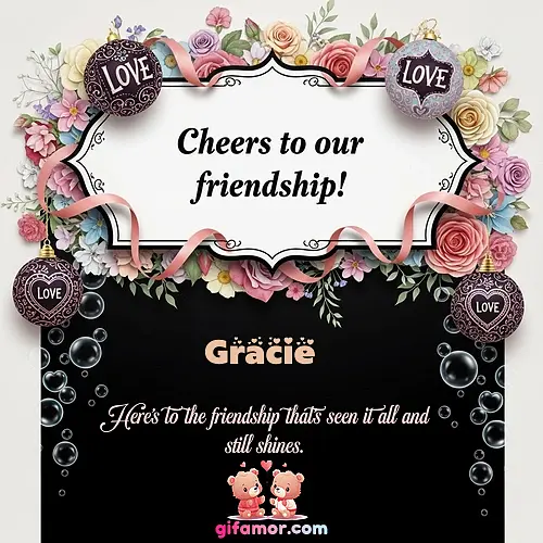 Cheers to our friendship!  VI Gracie