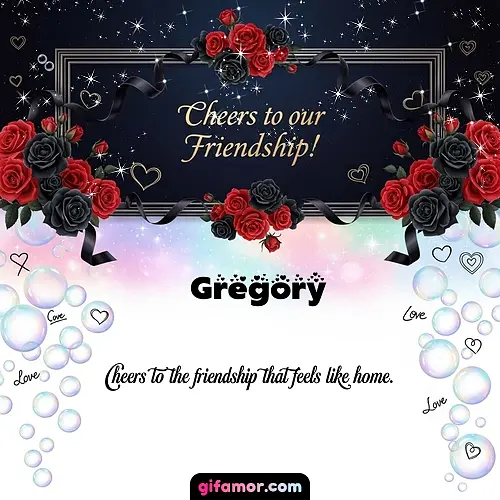 Cheers to our friendship!  V Gregory