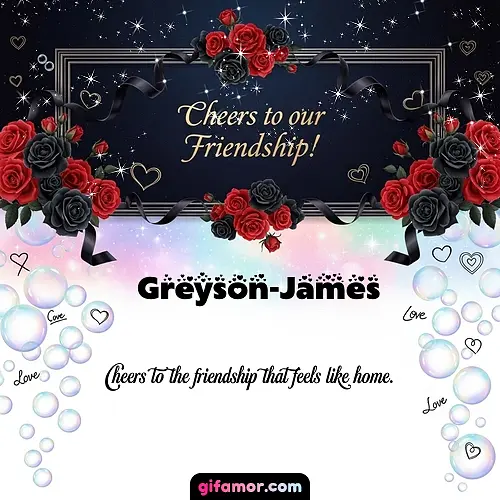 Cheers to our friendship!  V Greyson-James