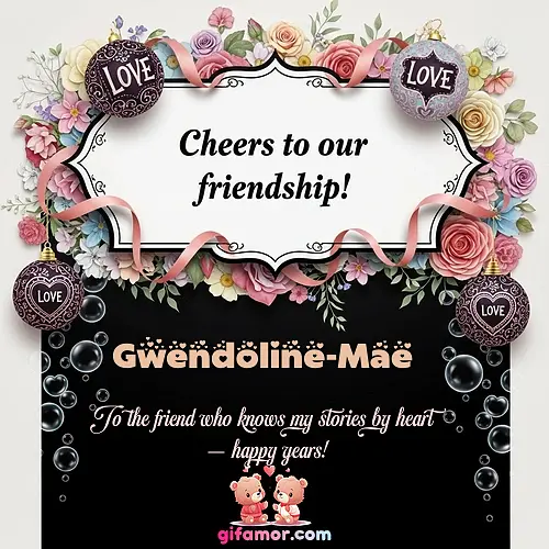 Cheers to our friendship!  VI Gwendoline-Mae