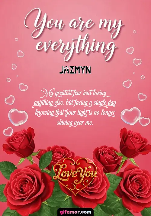 You are my everything Jazmyn